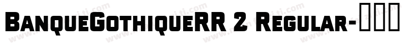 BanqueGothiqueRR 2 Regular字体转换